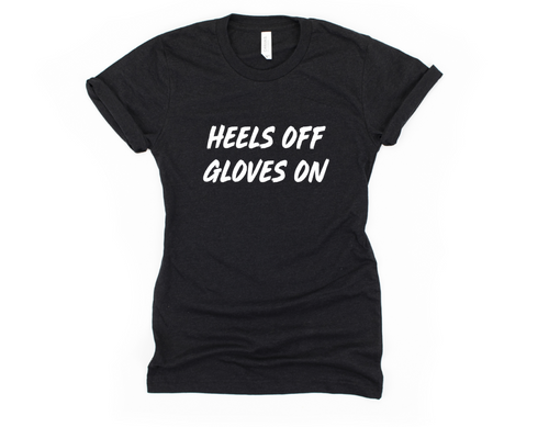 Heels Off Gloves On - Unisex T Shirt - Gym Babe Apparel