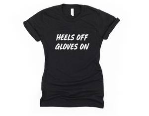 Heels Off Gloves On - Unisex T Shirt - Gym Babe Apparel