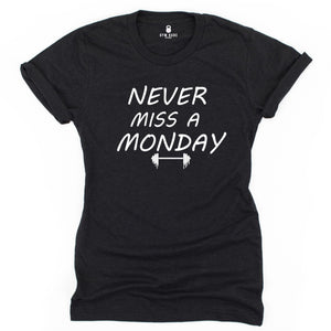 Never Miss A Monday T Shirt - Gym Babe Apparel