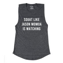 Load image into Gallery viewer, Squat Like Jason Momoa Is Watching Muscle Tank - Gym Babe Apparel
