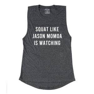 Squat Like Jason Momoa Is Watching Muscle Tank - Gym Babe Apparel