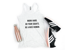 Load image into Gallery viewer, Work Hard, Do Your Squats, Be A Nice Human - Racerback Tank - Gym Babe Apparel
