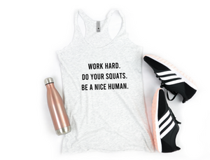 Work Hard, Do Your Squats, Be A Nice Human - Racerback Tank - Gym Babe Apparel