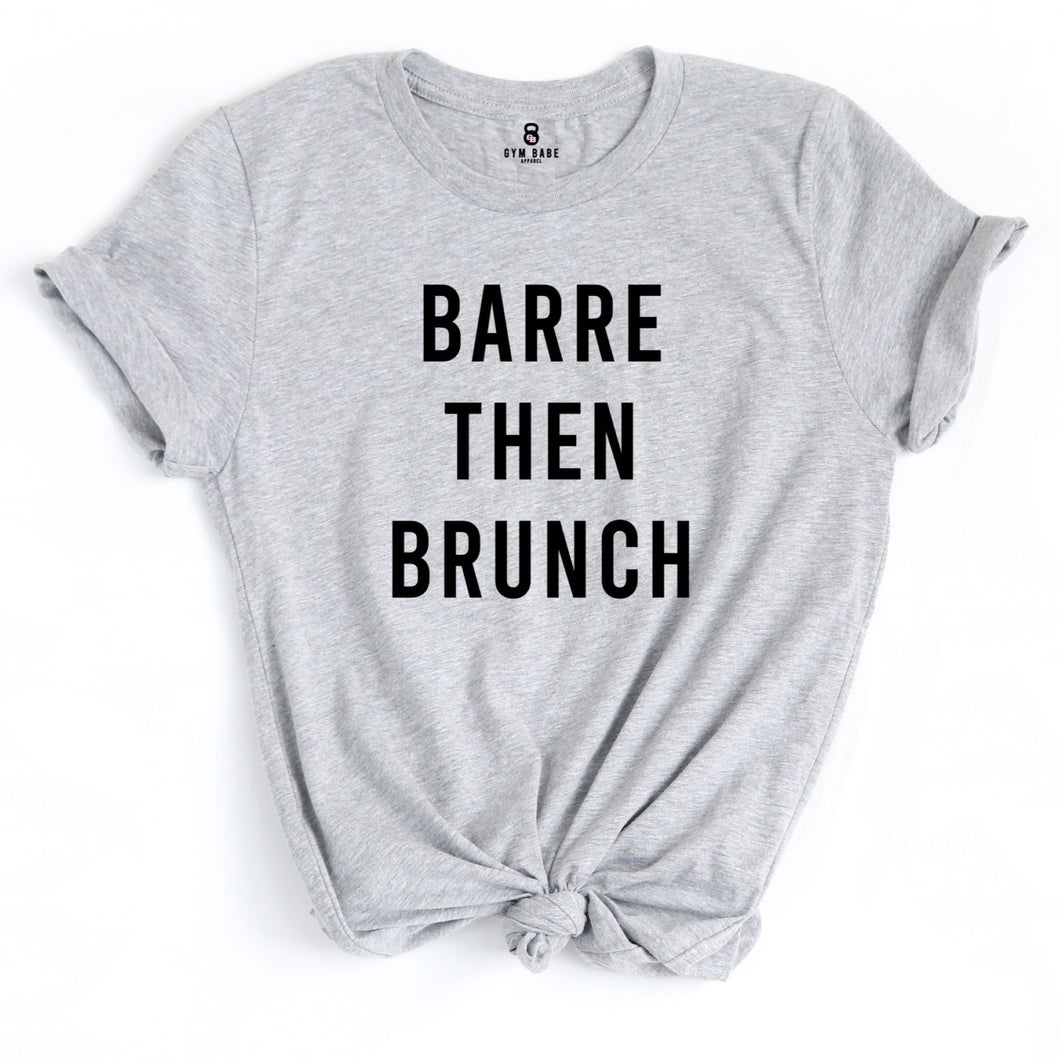 Barre Then Brunch T Shirt - Gym Babe Apparel