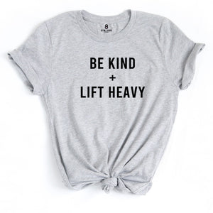 Be Kind and Lift Heavy T Shirt - Gym Babe Apparel