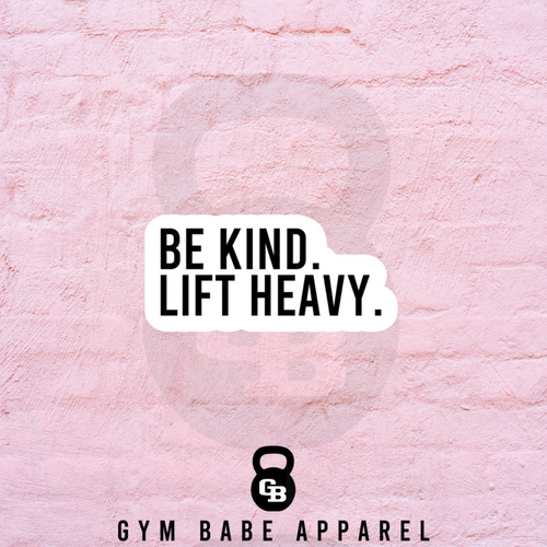 Workout Sticker Be Kind Lift Heavy - Gym Babe Apparel