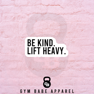 Workout Sticker Be Kind Lift Heavy - Gym Babe Apparel