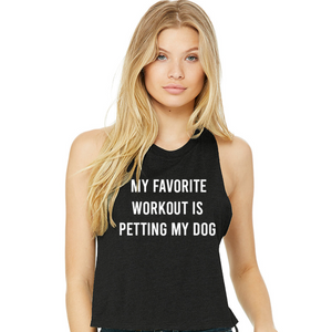 My Favorite Workout Is Petting My Dog Crop Top - Gym Babe Apparel