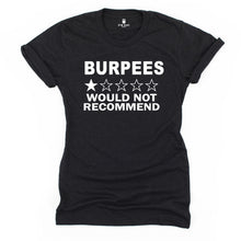 Load image into Gallery viewer, Burpees Would Not Recommend T Shirt - Gym Babe Apparel
