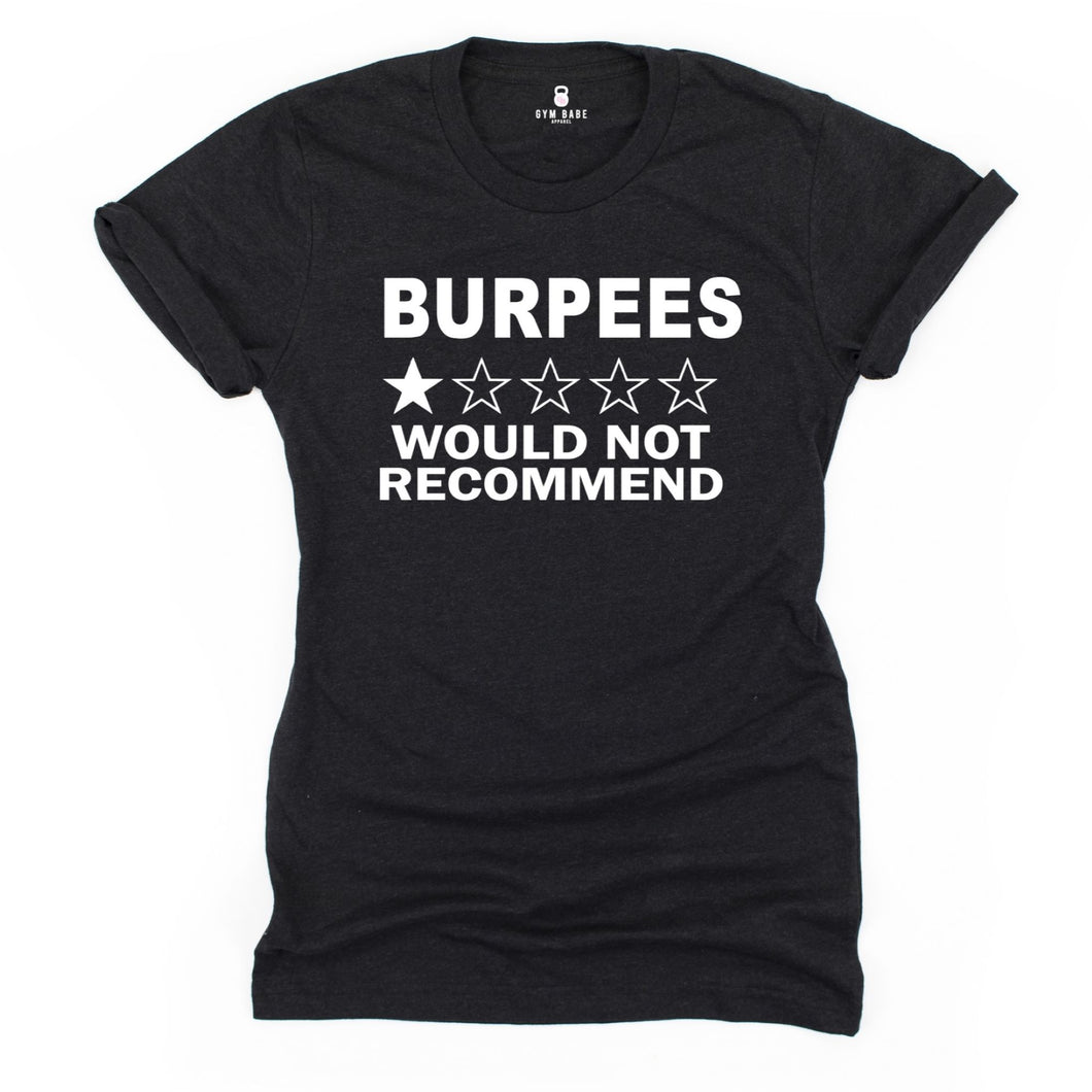 Burpees Would Not Recommend T Shirt - Gym Babe Apparel