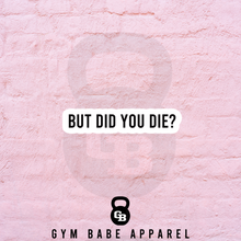 Load image into Gallery viewer, Workout Sticker But Did You Die? - Gym Babe Apparel
