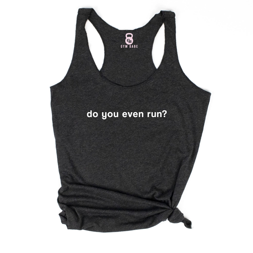 Do You Even Run Racerback Tank - Gym Babe Apparel