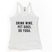 Load image into Gallery viewer, Drink Wine, Pet Dogs, Do Yoga Racerback Tank - Gym Babe Apparel
