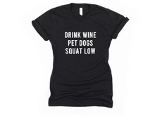 Load image into Gallery viewer, Drink Wine, Pet Dogs, Squat Low- Unisex T Shirt - Gym Babe Apparel
