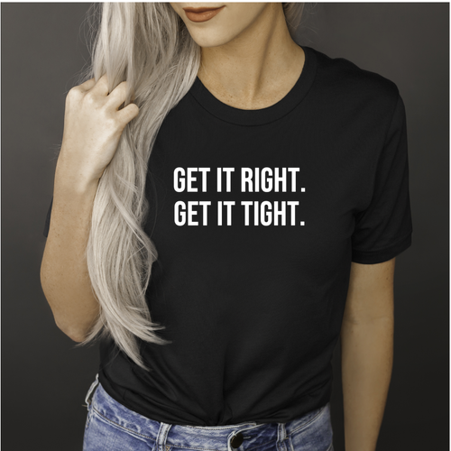 Get It Right Get It TIght - Unisex T Shirt - Gym Babe Apparel