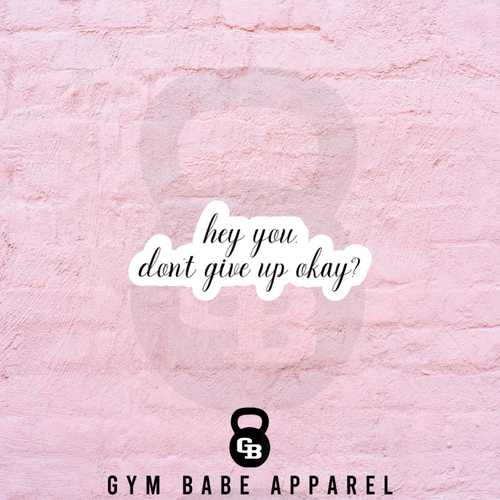 Workout Sticker Hey You Don't Give Up - Gym Babe Apparel