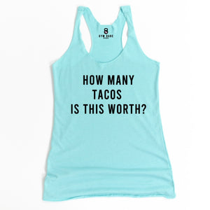 How Many Tacos Is This Worth Racerback Tank - Gym Babe Apparel