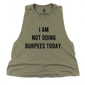 I Am Not Doing Burpees Today Crop Top - Gym Babe Apparel
