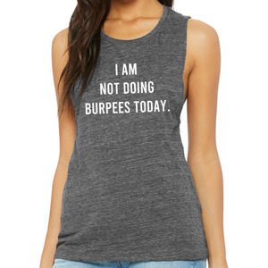 I Am Not Doing Burpees Today Muscle Tank - Gym Babe Apparel