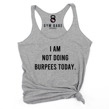 Load image into Gallery viewer, I Am Not Doing Burpees Today Racerback Tank - Gym Babe Apparel
