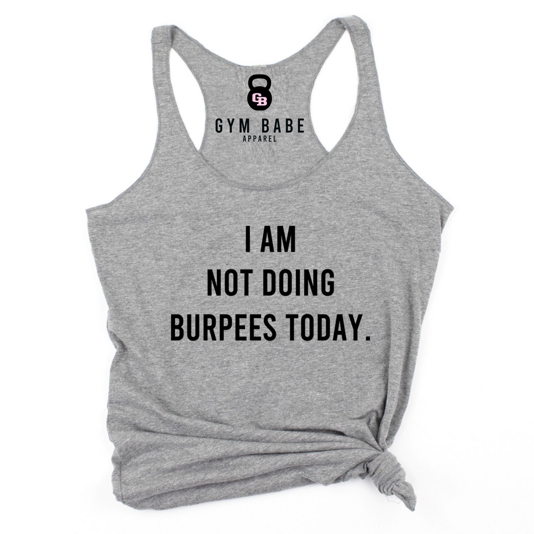 I Am Not Doing Burpees Today Racerback Tank - Gym Babe Apparel