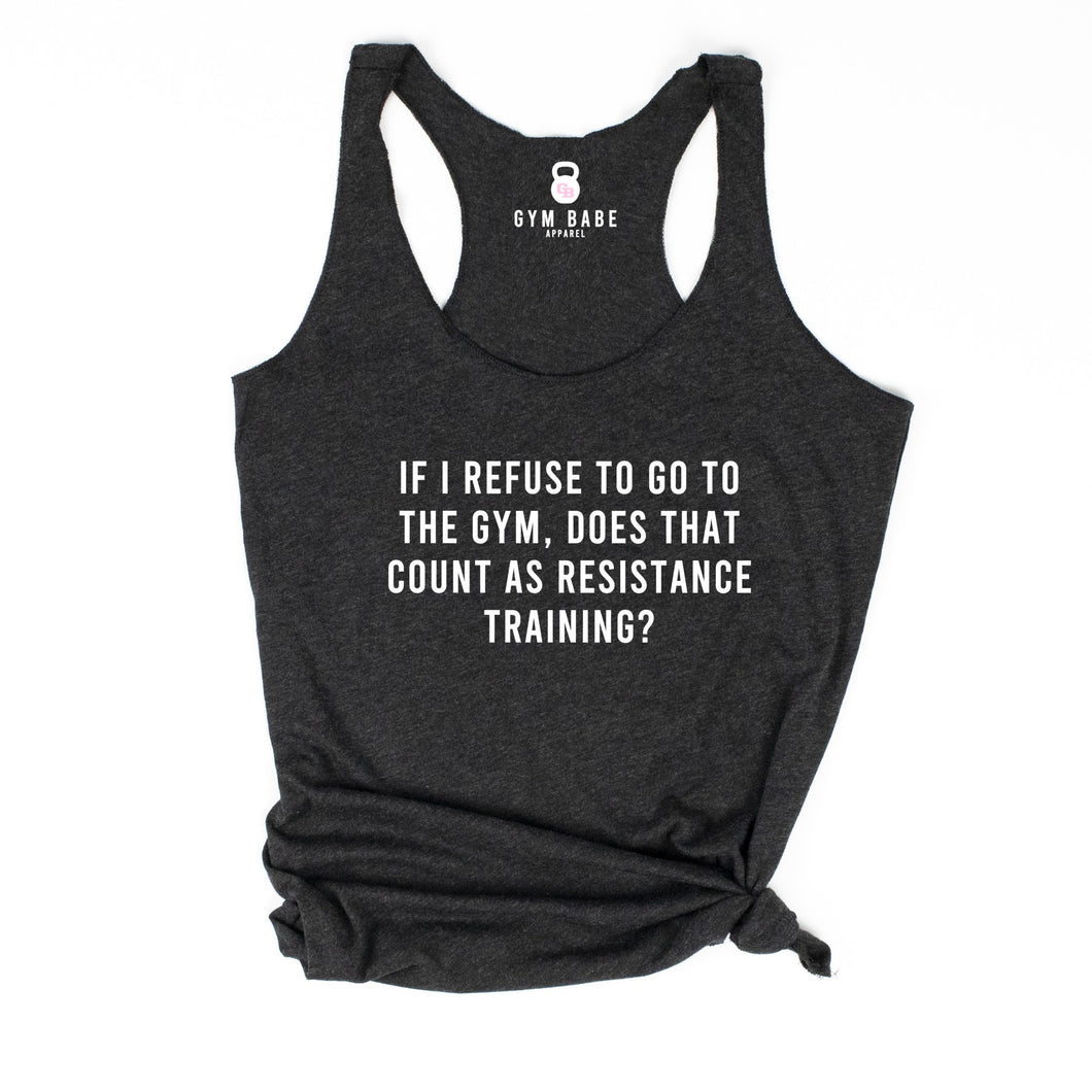 If I Refuse To Go To The Gym Racerback Tank - Gym Babe Apparel