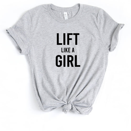 Lift Like A Girl - Unisex T Shirt - Gym Babe Apparel