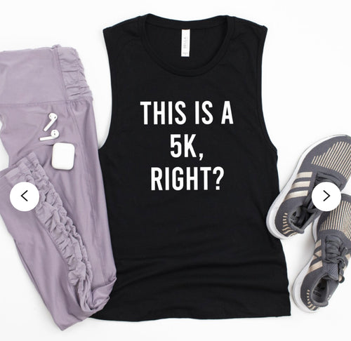 This Is A 5K Right Muscle Tank - Gym Babe Apparel