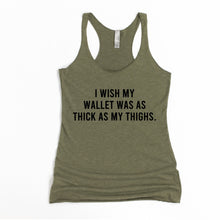 Load image into Gallery viewer, I Wish My Wallet Was As Thick As My Thighs Racerback Tank - Gym Babe Apparel
