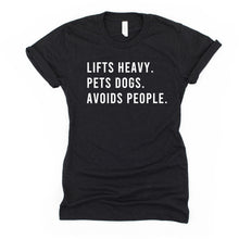 Load image into Gallery viewer, Lifts Heavy Pets Dogs Avoids People T Shirt - Gym Babe Apparel
