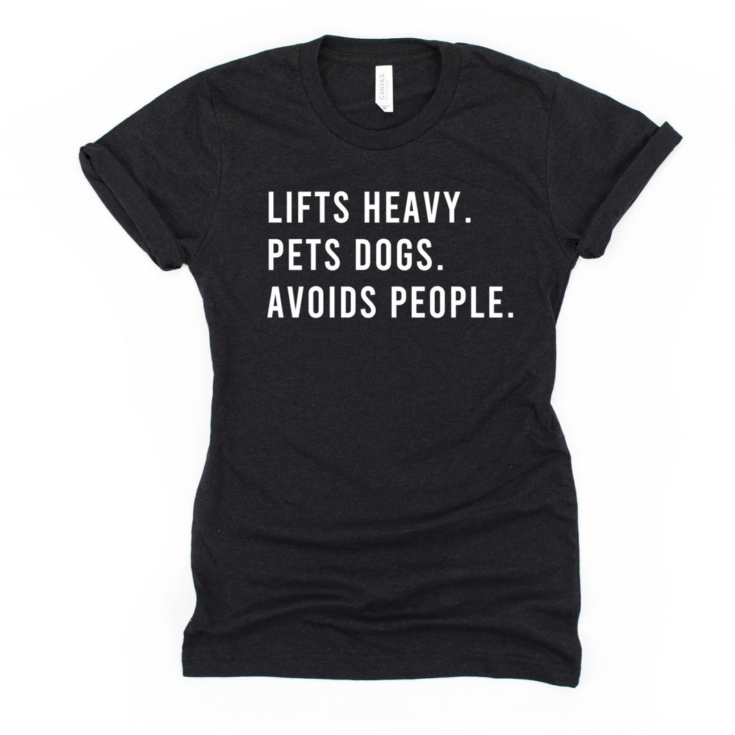 Lifts Heavy Pets Dogs Avoids People T Shirt - Gym Babe Apparel