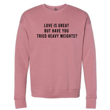 Load image into Gallery viewer, Love Is Great Heavy Weights Sweatshirt - Gym Babe Apparel
