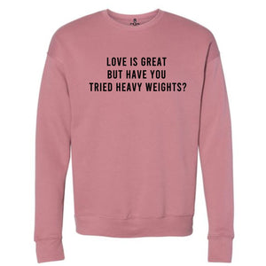 Love Is Great Heavy Weights Sweatshirt - Gym Babe Apparel