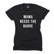 Load image into Gallery viewer, Mama Needs The Barre T Shirt - Gym Babe Apparel
