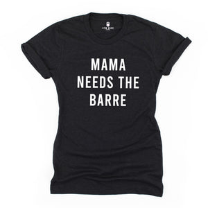 Mama Needs The Barre T Shirt - Gym Babe Apparel