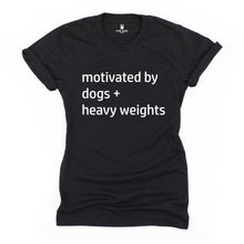 Load image into Gallery viewer, Motivated By Dogs and Heavy Weights T Shirt - Gym Babe Apparel

