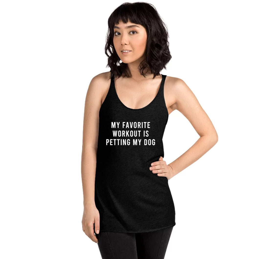 My Favorite Workout Is Petting My Dog Racerback Tank - Gym Babe Apparel