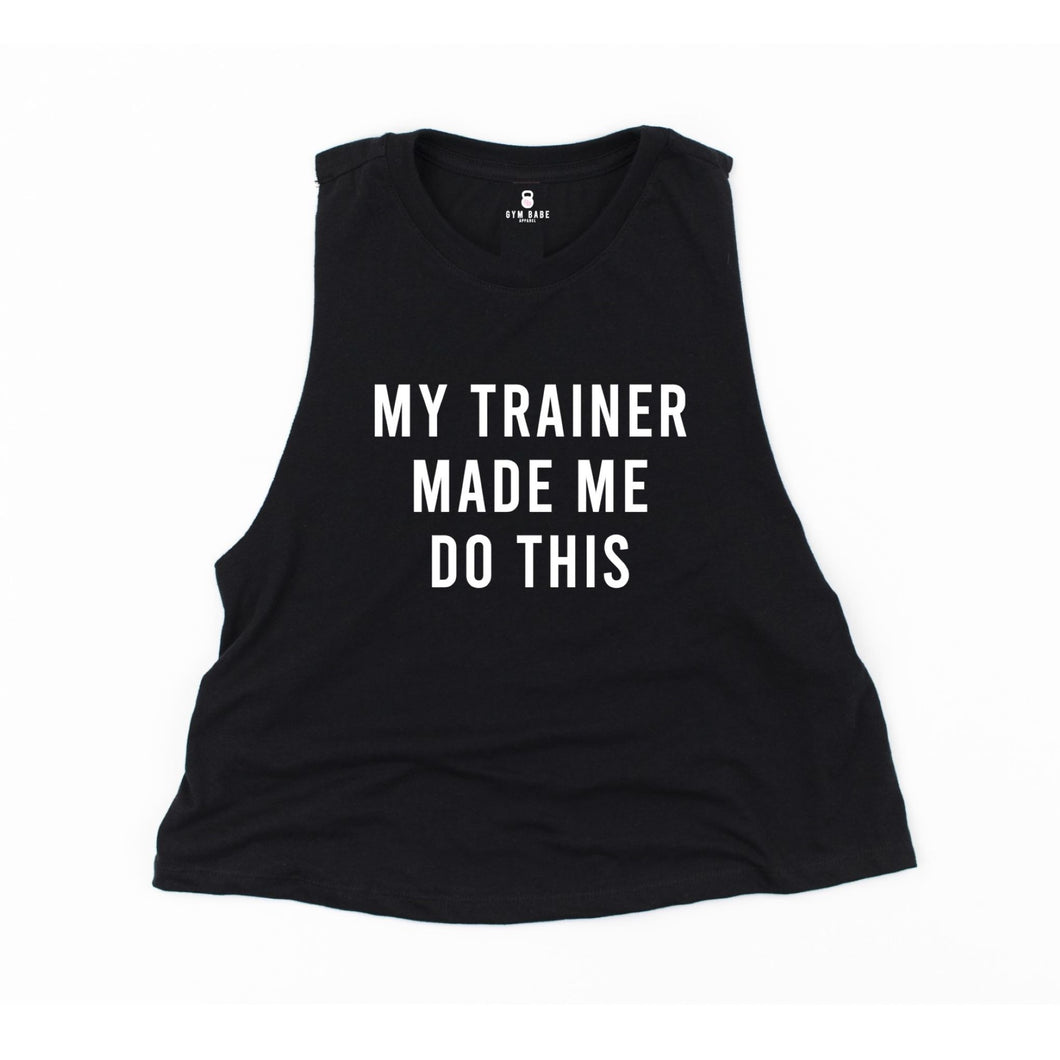 My Trainer Made Me Do This Crop Top - Gym Babe Apparel