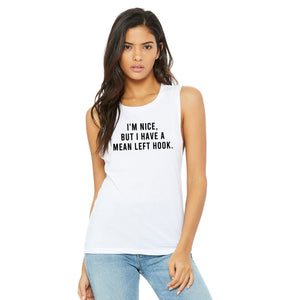 I'm Nice But I Have A Mean Left Hook Muscle Tank - Gym Babe Apparel