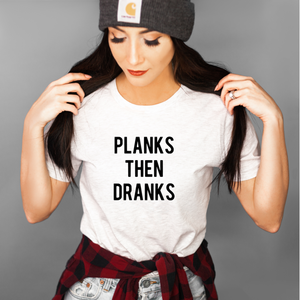 Planks Then Dranks - Unisex T Shirt - Gym Babe Apparel