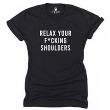 Load image into Gallery viewer, Relax Your F*cking Shoulders T Shirt - Gym Babe Apparel
