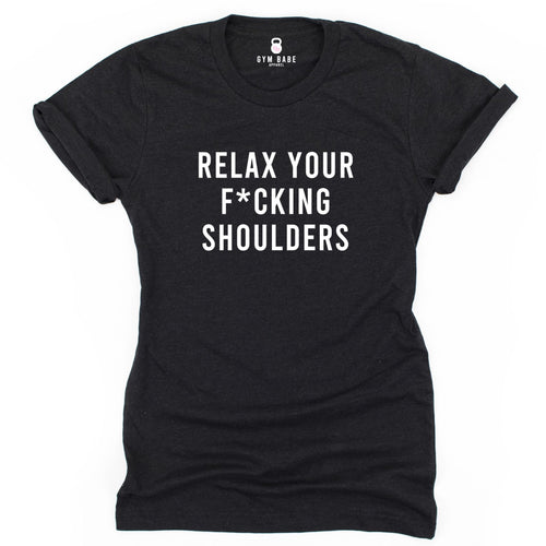 Relax Your F*cking Shoulders T Shirt - Gym Babe Apparel