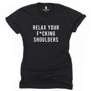 Relax Your F*cking Shoulders T Shirt - Gym Babe Apparel