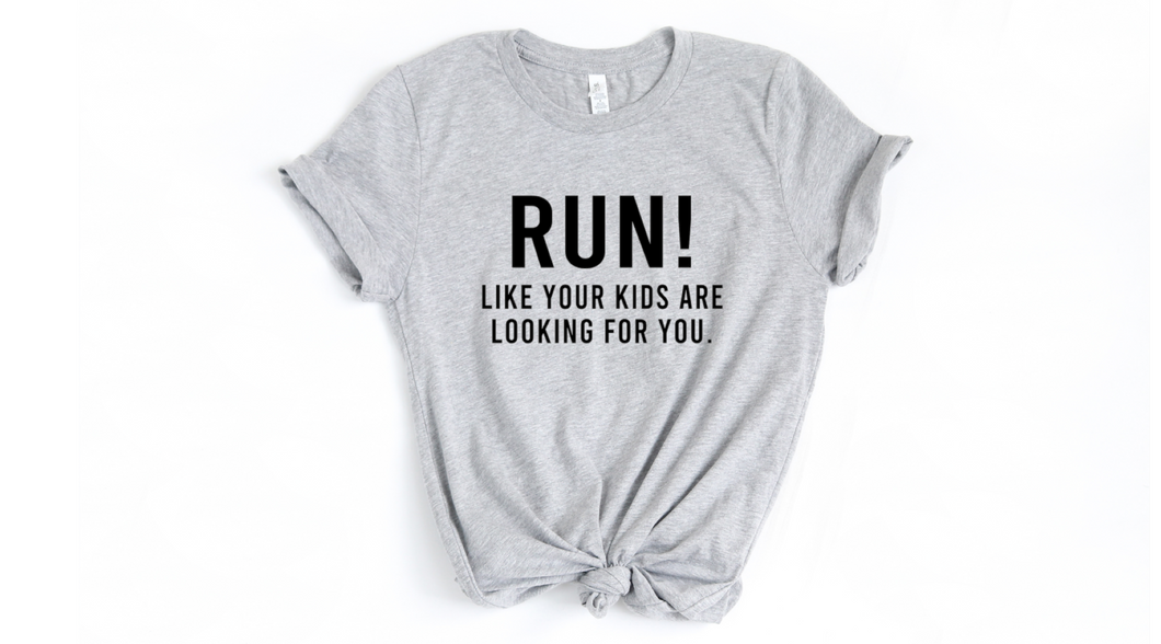 Run Like Your Kids Are Looking For You - Unisex T Shirt - Gym Babe Apparel