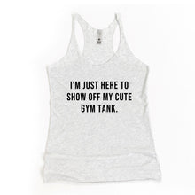 Load image into Gallery viewer, I&#39;m Just Here To Show Off Racerback Tank - Gym Babe Apparel
