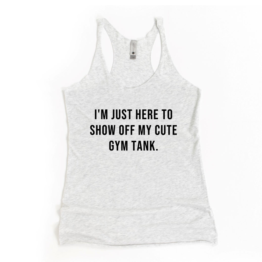 I'm Just Here To Show Off Racerback Tank - Gym Babe Apparel