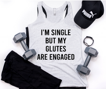 Load image into Gallery viewer, I&#39;m Single But My Glutes Are Engaged Racerback Tank - Gym Babe Apparel
