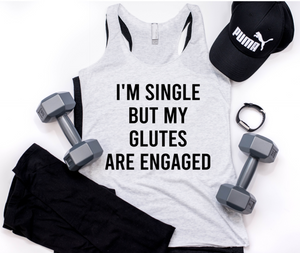 I'm Single But My Glutes Are Engaged Racerback Tank - Gym Babe Apparel