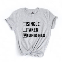 Load image into Gallery viewer, Single Taken Running Miles T Shirt - Gym Babe Apparel
