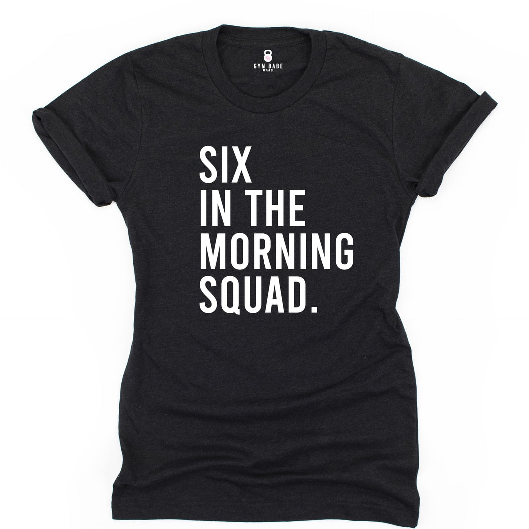 Six In The Morning Squad T Shirt - Gym Babe Apparel